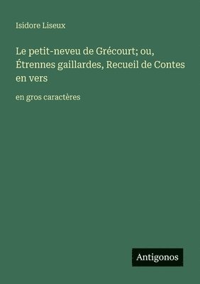 Isidore Liseux - petit-neveu de Grécourt; ou, Étrennes gaillardes, Recueil de Contes en vers, Häftad
