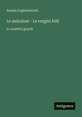 Amalia Guglielminetti - seduzioni - Le vergini folli, Häftad. Tillgänglighet: Lägg i varukorg