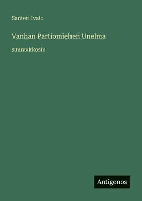 Santeri Ivalo - Vanhan Partiomiehen Unelma, Häftad. Tillgänglighet: Lägg i varukorg