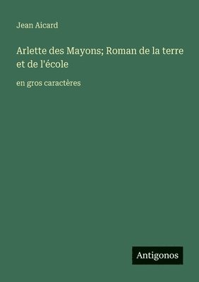 Jean Francois Victor Aicard - Arlette des Mayons; Roman de la terre et de l'école, Häftad