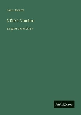 Jean Francois Victor Aicard - L'Été à L'ombre, Häftad