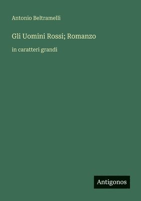 Antonio Beltramelli - Gli Uomini Rossi; Romanzo, Häftad. Tillgänglighet: Lägg i varukorg