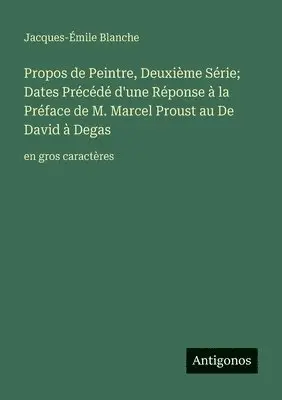 Jacques-Émile Blanche - Propos de Peintre, Deuxième Série; Dates Précédé d'une Réponse à la Préface de M. Marcel Proust au De David à Degas, Häftad. Tillgänglighet: Lägg i varukorg