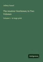 The Amateur Gentleman; In Two Volumes