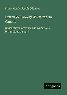 Frères Des Écoles Chrétiennes - Extrait de l'abrégé d'histoire du Canada, Häftad