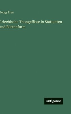 Georg Treu - Griechische Thongefässe in Statuetten- und Büstenform, Inbunden. Tillgänglighet: Lägg i varukorg