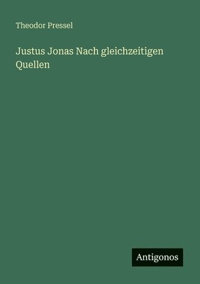 Theodor Pressel - Justus Jonas Nach gleichzeitigen Quellen, Häftad