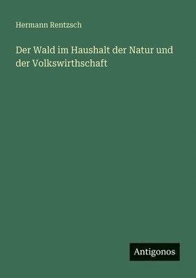 Hermann Rentzsch - Wald im Haushalt der Natur und der Volkswirthschaft, Häftad