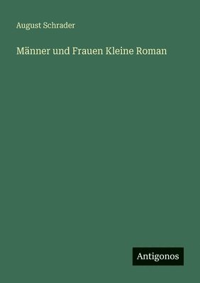 August Schrader - Männer und Frauen Kleine Roman, Häftad