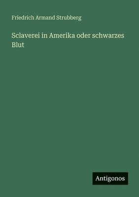 Friedrich Armand Strubberg - Sclaverei in Amerika oder schwarzes Blut, Häftad