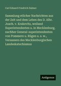 Sammlung etlicher Nachrichten aus der Zeit und dem Leben des D. Albr. Joach. v. Krakevitz, weiland Superintendenten u. in Mecklenburg, nachher General-superintendenten von Pommern u. R�gen u. s. w....