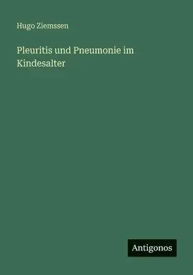 Hugo Ziemssen - Pleuritis und Pneumonie im Kindesalter, Häftad. Tillgänglighet: Lägg i varukorg