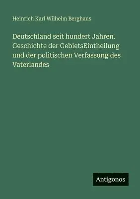 Heinrich Karl Wilhelm Berghaus - Deutschland seit hundert Jahren. Geschichte der GebietsEintheilung und der politischen Verfassung des Vaterlandes, Häftad. Tillgänglighet: Lägg i varukorg