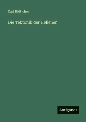Carl Bötticher - Tektonik der Hellenen, Häftad. Tillgänglighet: Lägg i varukorg