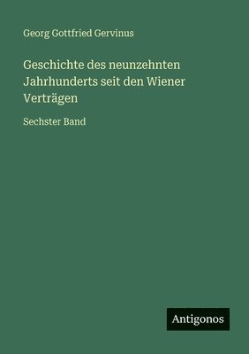 Geschichte des neunzehnten Jahrhunderts seit den Wiener Verträgen