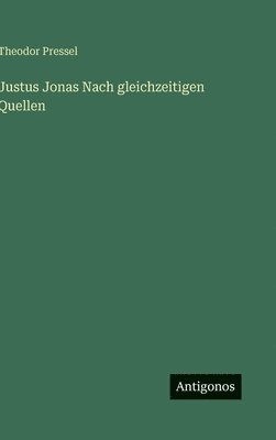 Theodor Pressel - Justus Jonas Nach gleichzeitigen Quellen, Inbunden