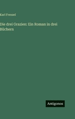 Karl Frenzel - drei Grazien, Inbunden