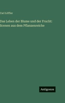 Carl Löffler - Leben der Blume und der Frucht, Inbunden