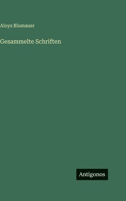 Aloys Blumauer - Gesammelte Schriften, Inbunden