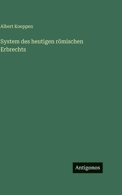Albert Koeppen - System des heutigen römischen Erbrechts, Inbunden. Tillgänglighet: Lägg i varukorg