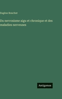 Eugène Bouchut - Du nervosisme aigu et chronique et des maladies nerveuses, Inbunden. Tillgänglighet: Lägg i varukorg