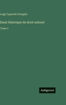Luigi Taparelli d'Azeglio - Essai théorique de droit naturel, Inbunden
