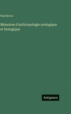 Paul Broca - Mémoires d'anthropologie zoologique et biologique, Inbunden