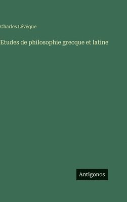 Charles Lévêque - Etudes de philosophie grecque et latine, Inbunden