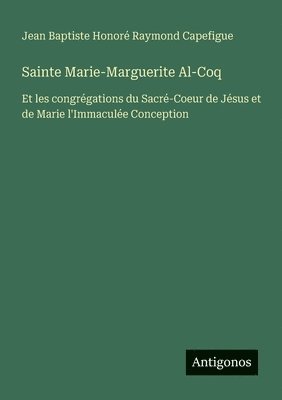 Jean Baptiste Honoré Raymond Capefigue - Sainte Marie-Marguerite Al-Coq, Häftad. Tillgänglighet: Lägg i varukorg