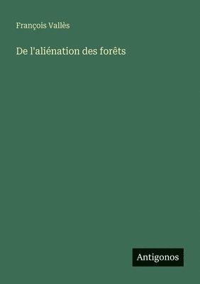 François Vallès - De l'aliénation des forêts, Häftad
