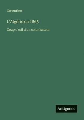 Cosentino - L'Algérie en 1865, Häftad