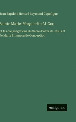 Jean Baptiste Honoré Raymond Capefigue - Sainte Marie-Marguerite Al-Coq, Inbunden. Tillgänglighet: Lägg i varukorg