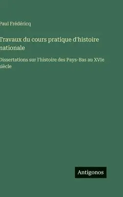 Paul Frédéricq - Travaux du cours pratique d'histoire nationale, Inbunden. Tillgänglighet: Lägg i varukorg