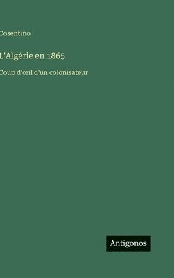 Cosentino - L'Algérie en 1865, Inbunden