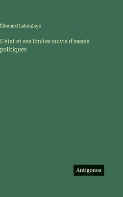 L'état et ses limites suivis d'essais politiques