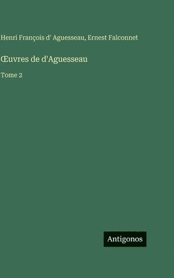 Henri François D' Aguesseau, Ernest Falconnet - OEuvres de d'Aguesseau, Inbunden