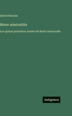 Alfred Monnin - Mater admirabilis, Inbunden. Tillgänglighet: Lägg i varukorg