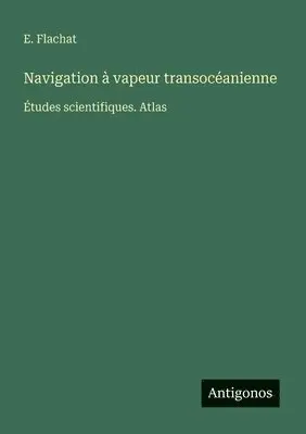 E Flachat - Navigation à vapeur transocéanienne, Häftad. Tillgänglighet: Lägg i varukorg