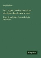 Jules Baissac - De l'origine des denominations ethniques dans la race aryane, Häftad