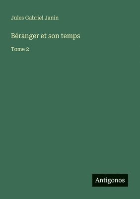Jules Gabriel Janin - Béranger et son temps, Häftad