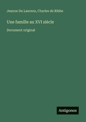 Charles De Ribbe, Jeanne Du Laurens - famille au XVI siècle, Häftad. Tillgänglighet: Lägg i varukorg