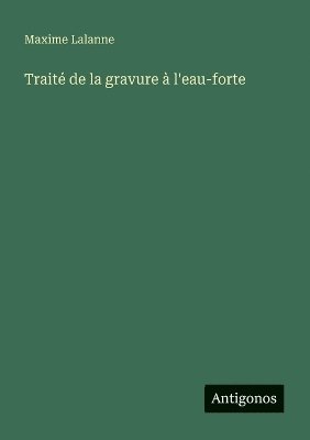 Maxime Lalanne - Traité de la gravure à l'eau-forte, Häftad. Tillgänglighet: Lägg i varukorg