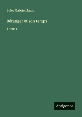 Jules Gabriel Janin - Béranger et son temps, Häftad