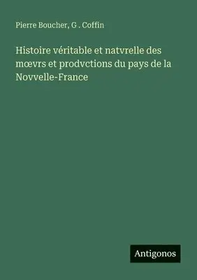 Pierre Boucher, G Coffin - Histoire véritable et natvrelle des moevrs et prodvctions du pays de la Novvelle-France, Häftad. Tillgänglighet: Lägg i varukorg