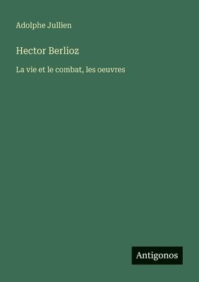 Adolphe Jullien - Hector Berlioz, Häftad