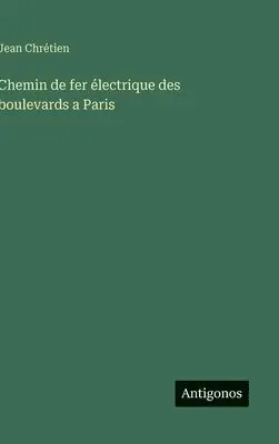 Jean Chrétien - Chemin de fer électrique des boulevards a Paris, Inbunden. Tillgänglighet: Lägg i varukorg