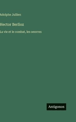 Adolphe Jullien - Hector Berlioz, Inbunden