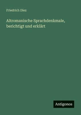 Altromanische Sprachdenkmale, berichtigt und erklärt