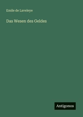 Emile De Laveleye - Wesen des Geldes, Häftad