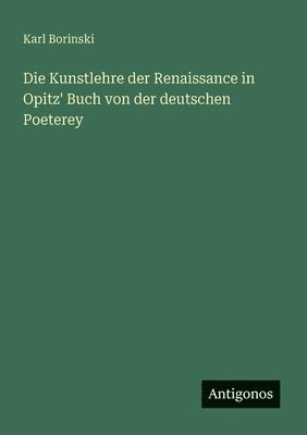 Karl Borinski - Kunstlehre der Renaissance in Opitz' Buch von der deutschen Poeterey, Häftad. Tillgänglighet: Lägg i varukorg